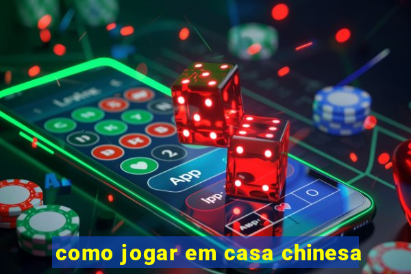 como jogar em casa chinesa